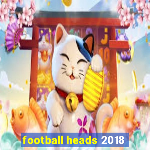 football heads 2018