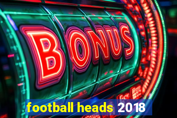 football heads 2018