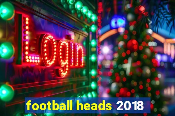 football heads 2018