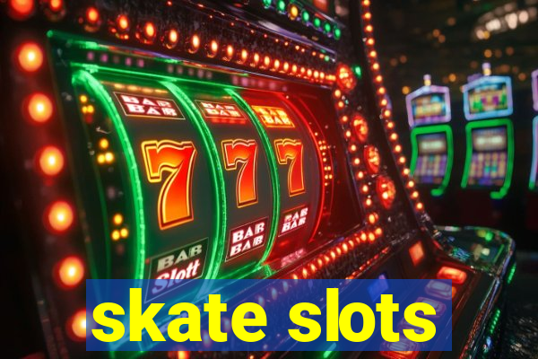 skate slots