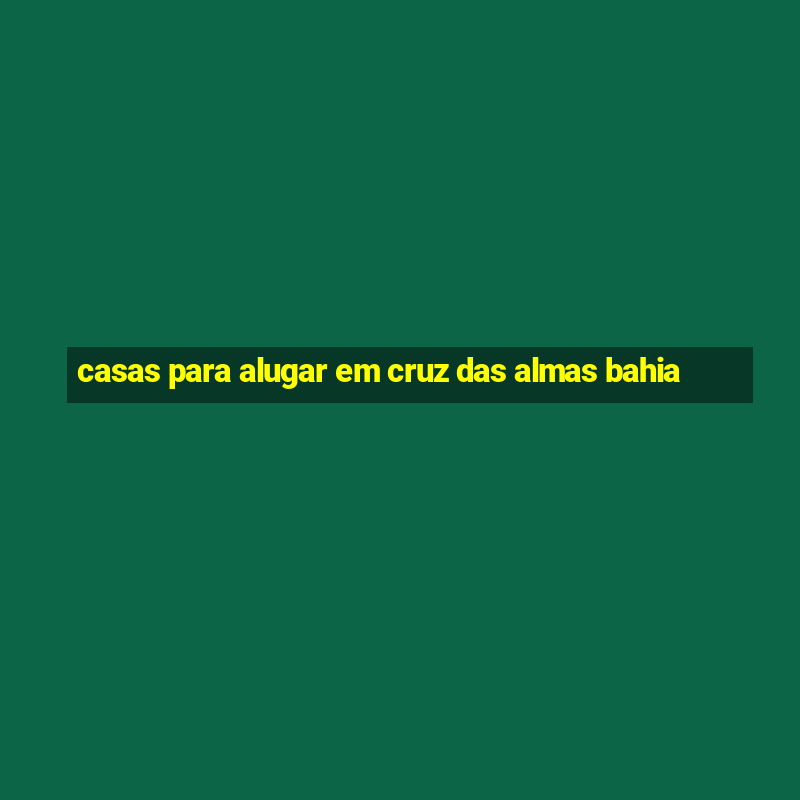 casas para alugar em cruz das almas bahia