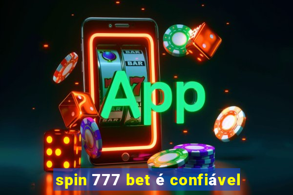 spin 777 bet é confiável