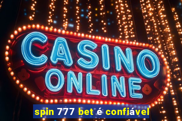 spin 777 bet é confiável