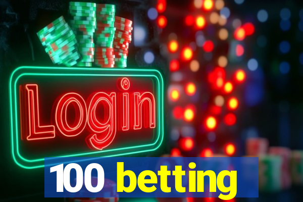 100 betting