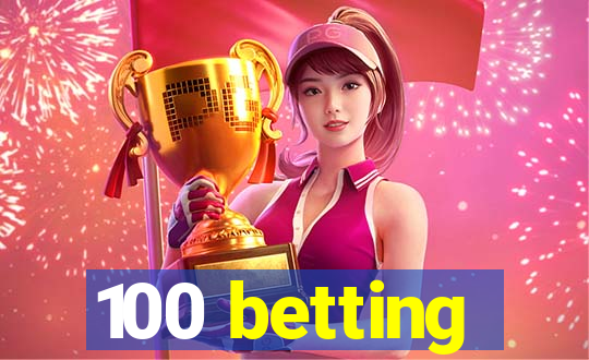 100 betting