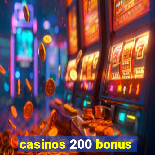 casinos 200 bonus