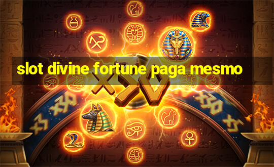 slot divine fortune paga mesmo