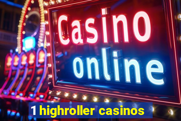 1 highroller casinos