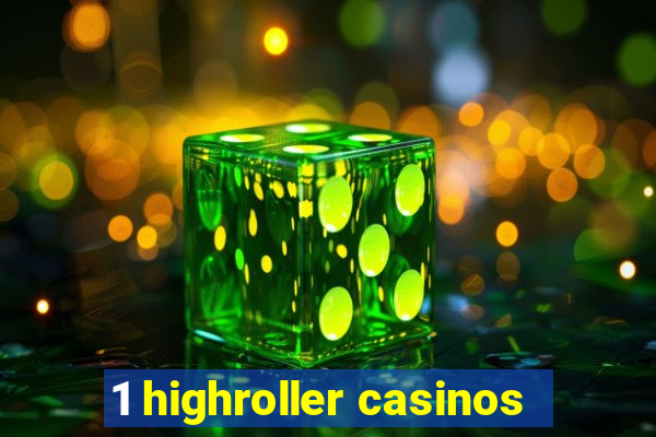 1 highroller casinos