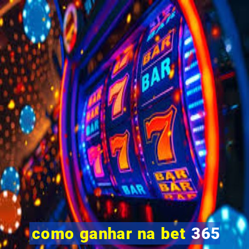 como ganhar na bet 365