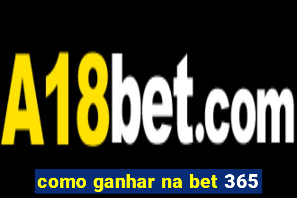 como ganhar na bet 365