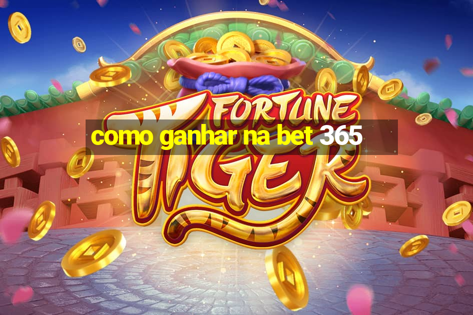 como ganhar na bet 365