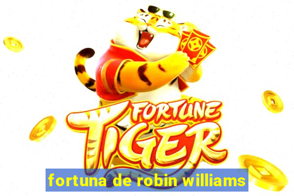 fortuna de robin williams