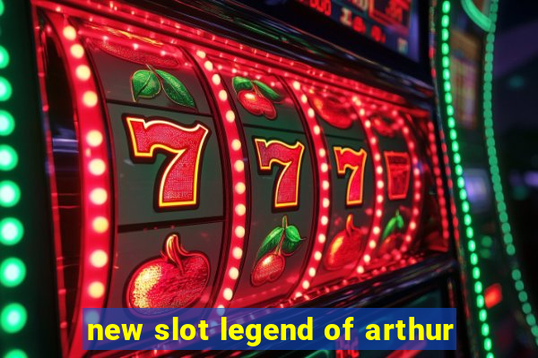 new slot legend of arthur