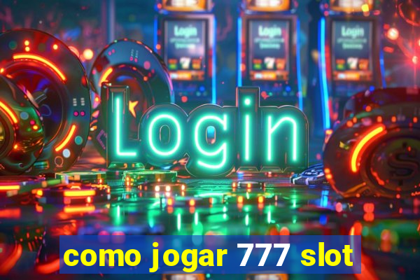 como jogar 777 slot