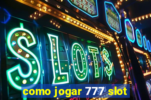 como jogar 777 slot