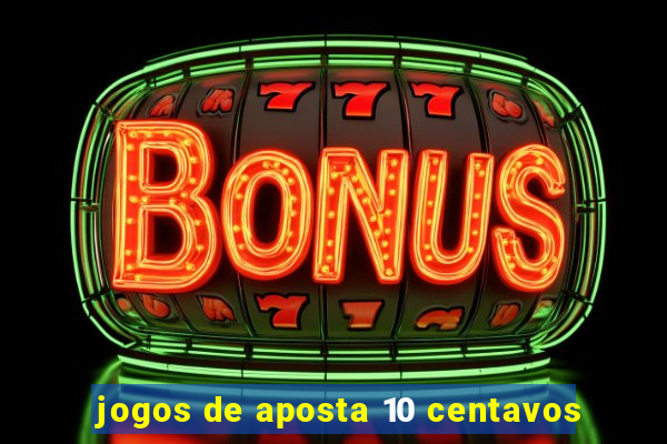 jogos de aposta 10 centavos