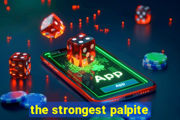 the strongest palpite