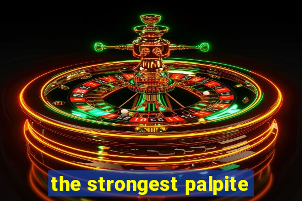 the strongest palpite