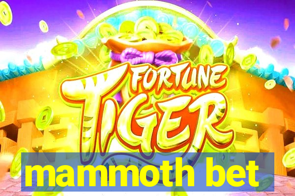 mammoth bet