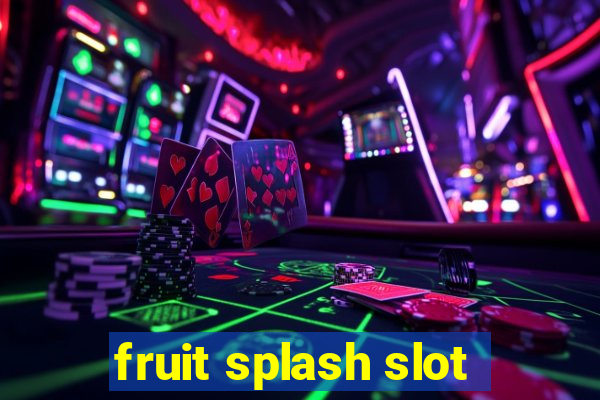 fruit splash slot