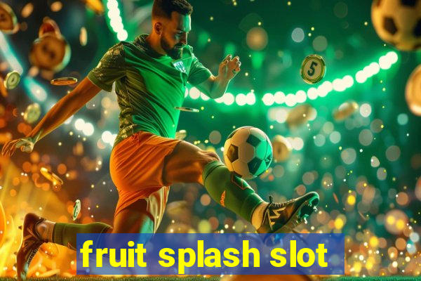 fruit splash slot