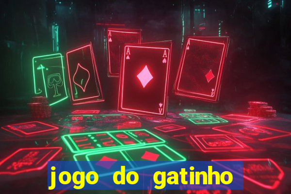 jogo do gatinho para ganhar dinheiro