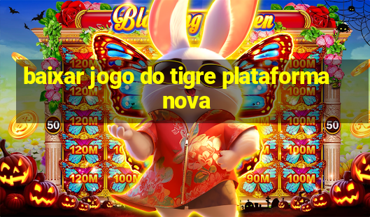 baixar jogo do tigre plataforma nova