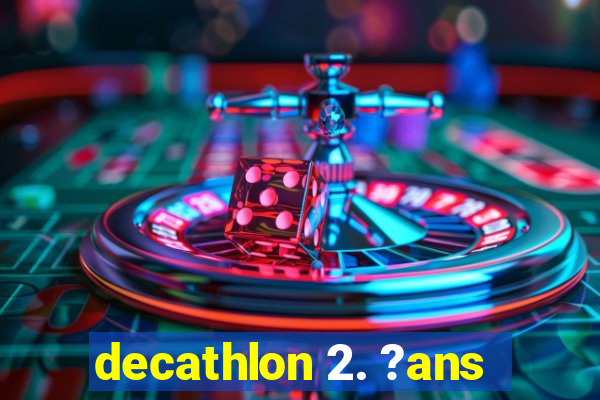 decathlon 2. ?ans