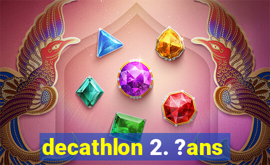 decathlon 2. ?ans