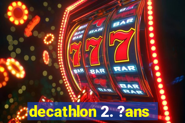 decathlon 2. ?ans