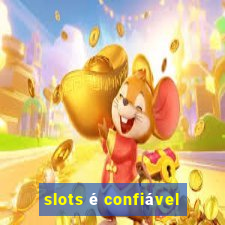 slots é confiável