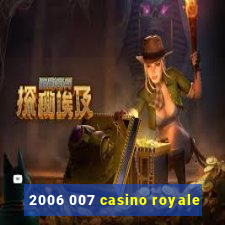 2006 007 casino royale