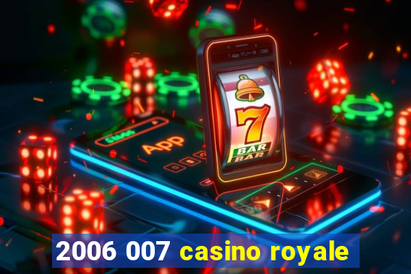 2006 007 casino royale