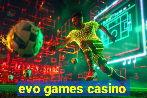 evo games casino