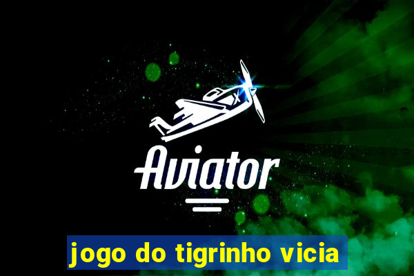 jogo do tigrinho vicia