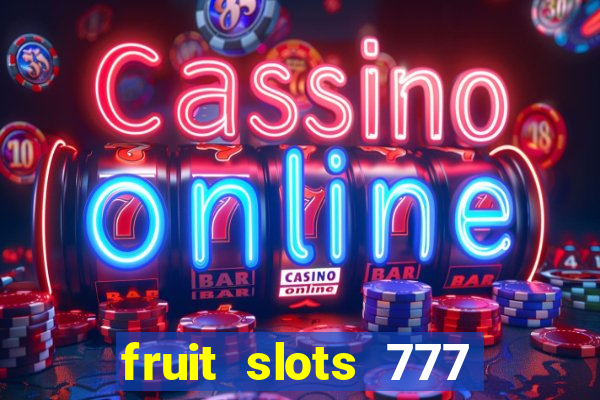 fruit slots 777 paga mesmo