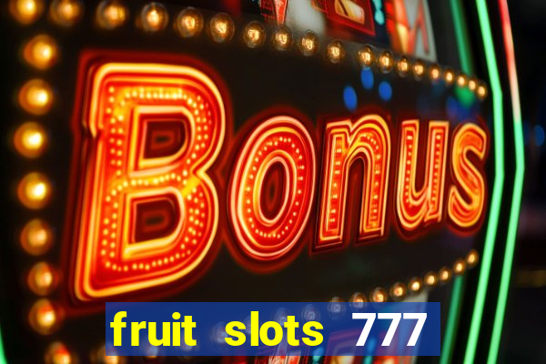 fruit slots 777 paga mesmo