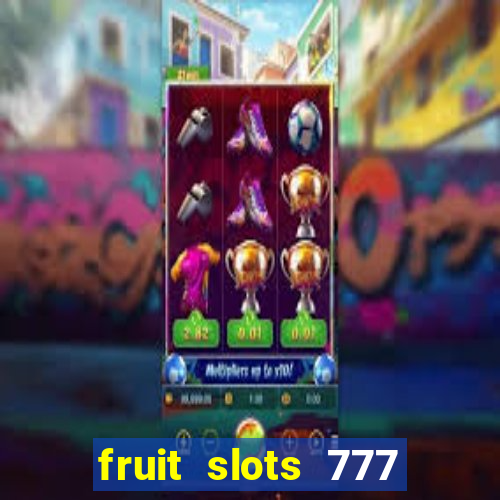 fruit slots 777 paga mesmo