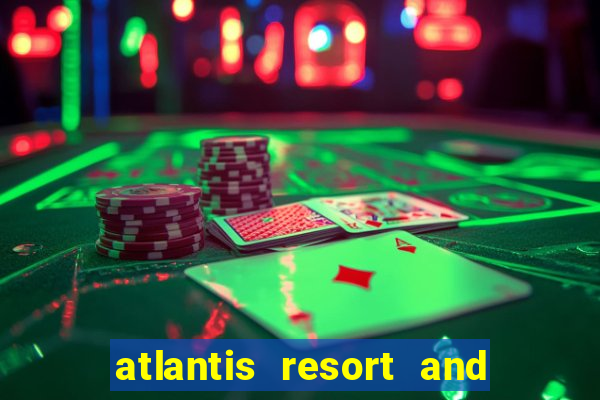 atlantis resort and casino bahamas