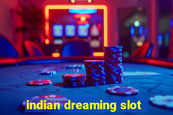 indian dreaming slot