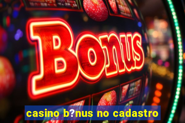 casino b?nus no cadastro