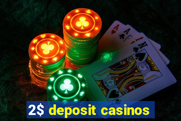 2$ deposit casinos