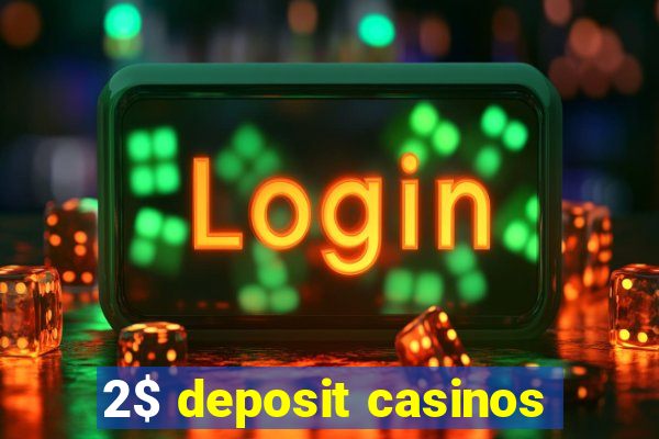 2$ deposit casinos