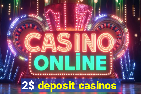 2$ deposit casinos