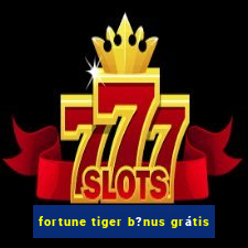 fortune tiger b?nus grátis