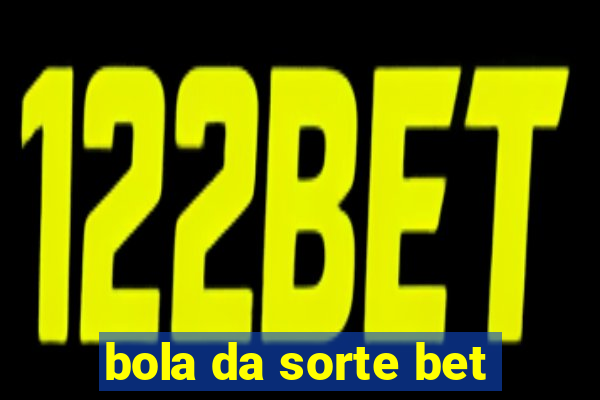 bola da sorte bet