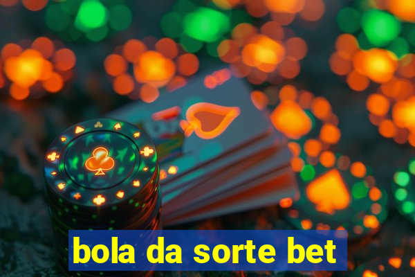 bola da sorte bet