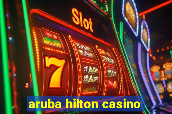 aruba hilton casino