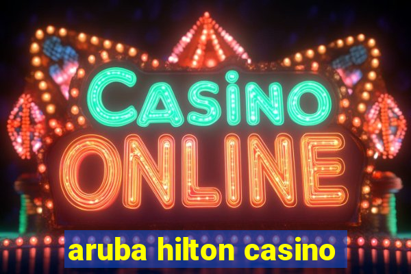 aruba hilton casino